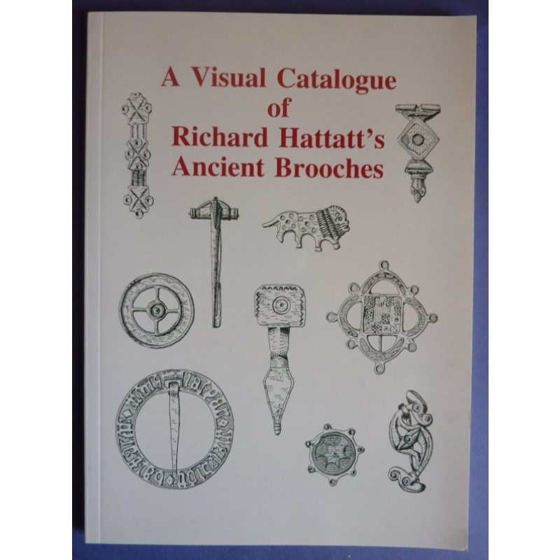 Book - A Visual Catalogue of Richard Hattatts Ancient Brooches.